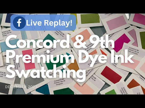 LIVE FB REPLAY! Concord & 9th Premium Dye Ink Swatching