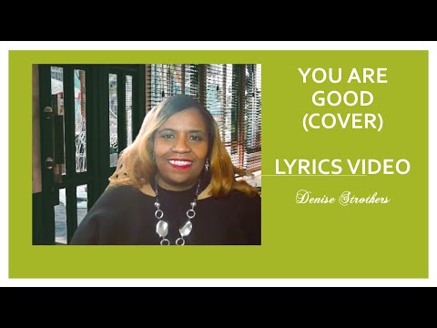 You Are Good Lyrics Video || Denise Strothers