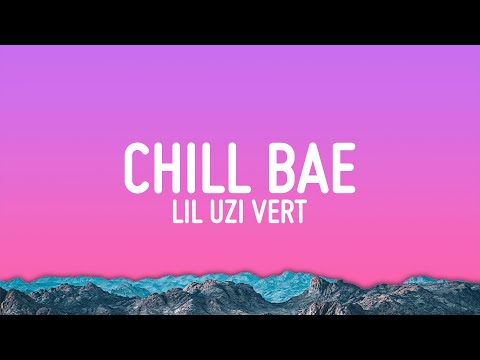 Lil Uzi Vert - Chill Bae (Lyrics)