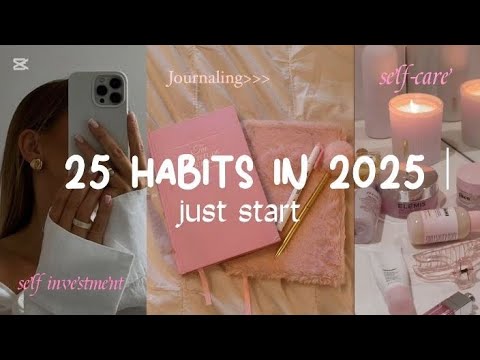 start these 25 habits in 2025✨~°•°~•°~•~°