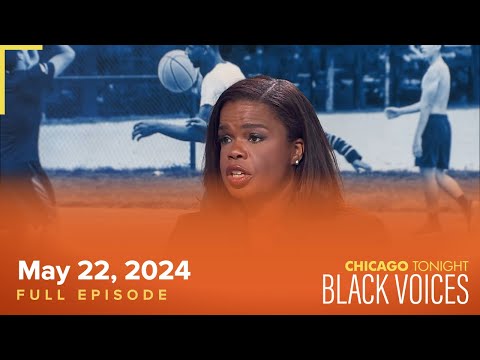 Chicago Tonight: Black Voices — May 22, 2024 Full Episode