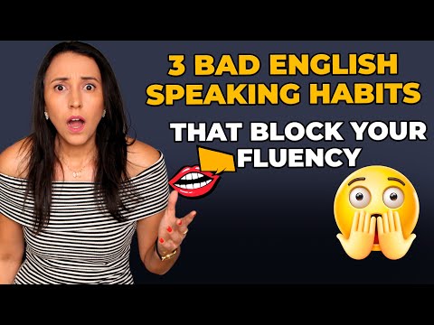 Warning! 3 Bad English Speaking Habits That Can BLOCK Your Fluency!