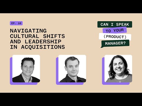 Navigating Cultural Shifts and Leadership in Acquisitions - CISTYPM Ep 16