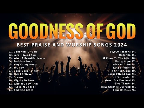 Goodness Of God - Top Christian Worship Songs - Best Praise And Worship Songs 2024