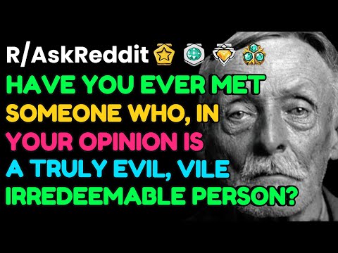 Have You Ever Met Someone Who, In Your Eyes Is A TRULY EVIL Person?: AskReddit