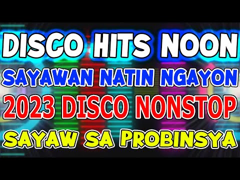 DISCO HITS NOON - SAYAWAN NATIN NGAYON - FIESTA DISCO SA PROBINSYA NONSTOP 2023 - DJMAR DISCO TRAXX