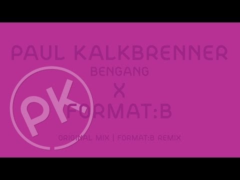 Paul Kalkbrenner X Format:B - Bengang - Format:B Remix (Official PK Version)