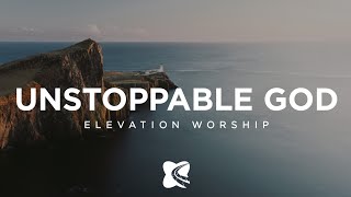 Unstoppable God - Elevation Worship (Lyrics