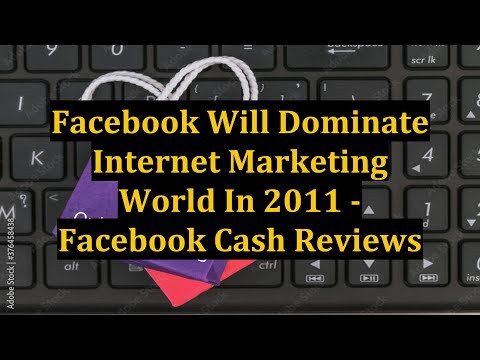 Facebook Will Dominate Internet Marketing World In 2011 - Facebook Cash Reviews