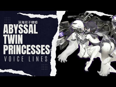 °•《 Abyssal Twin Princesses Voice Lines - Kantai Collection 》•°