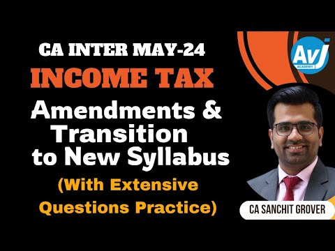 Income Tax Amendments & Transition Video | May 24 | CA Inter New Syllabus