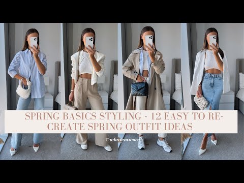 SPRING BASICS STYLING - 12 EASY TO RE-CREATE SPRING LOOKS