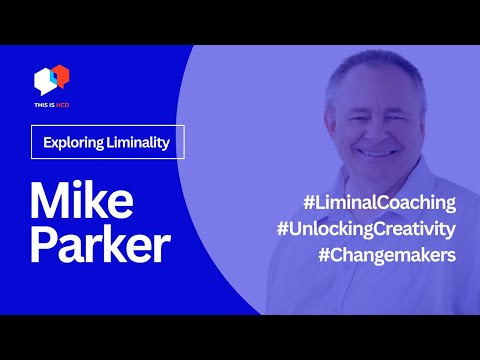 Exploring Liminal Coaching and Creativity with Mike Parker | HCD Podcast