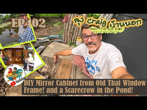 EP402 DIY Mirror Cabinet from Old Thai Window Frame! and a Scarecrow for the Pond!