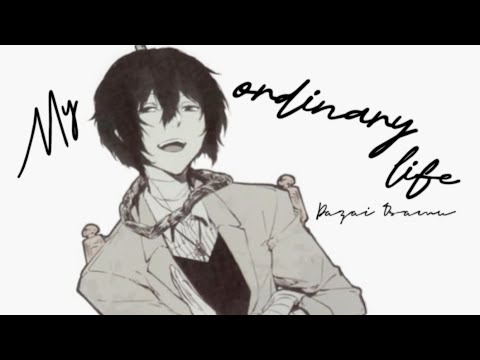 My ordinary life- Dazai Osamu | Tw: Mentions of su*cide | Bungou stray dogs | Edit