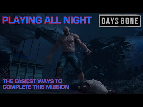 Days Gone - PLAYING ALL NIGHT / The Best & Easiest Ways To Complete This Days Gone Mission