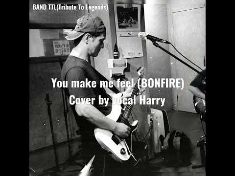 You make me feel (Bonfire) covered by Harry_Band TTL(Tribute To Legends)