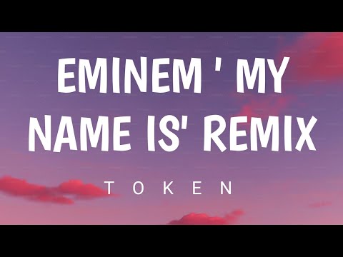 Token - Eminem ' my name is ' remix ( lyrics)