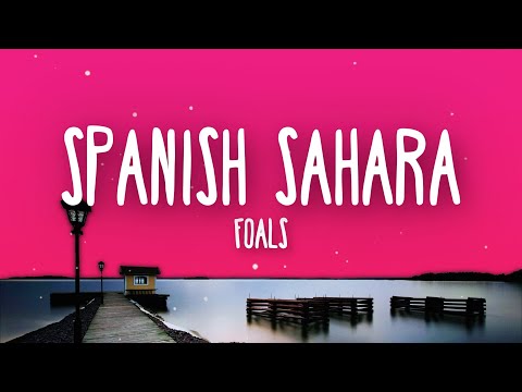 Foals - Spanish Sahara (Lyrics)