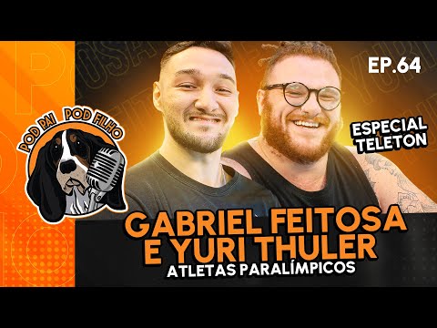 GABRIEL FEITOSA e YURI THULER (ATLETAS PARALÍMPICOS) - Pod Pai Pod Filho #64