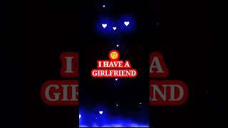 I Have A Girlfrind#attitude_whatsapp_status#attitudeboy#blackscreenstatus#instareels#instastatusbest