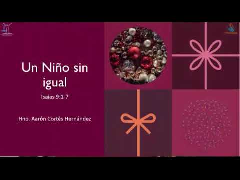 Culto especial de Navidad. Tema: Un Niño sin igual. Hno. Aarón Cortés Hernández