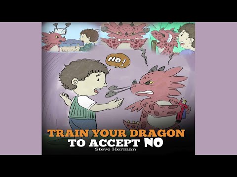 Train Your Dragon To Accept NO by Steve Herman | About Disagreement, Emotions and Anger Management