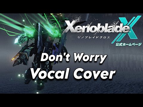 Don't Worry [Flight Theme] - VOCAL COVER by yoshi_UMR - Xenoblade Chronicles X