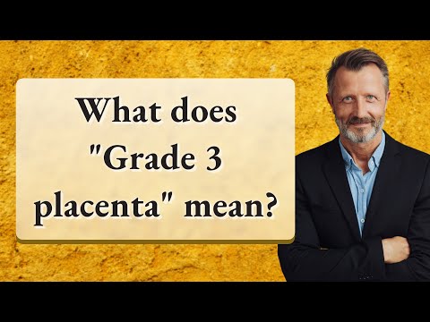 What does "Grade 3 placenta" mean?