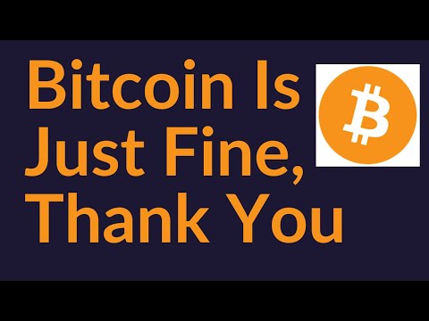 Bitcoin Is Just Fine, Thank You