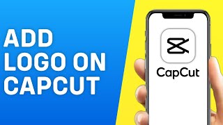 How to Add Logo to Capcut - Easy