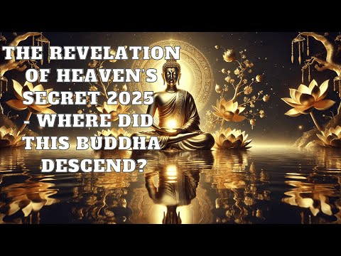 The Revelation of Heaven’s Secret 2025   Where Did THIS BUDDHA Descend.