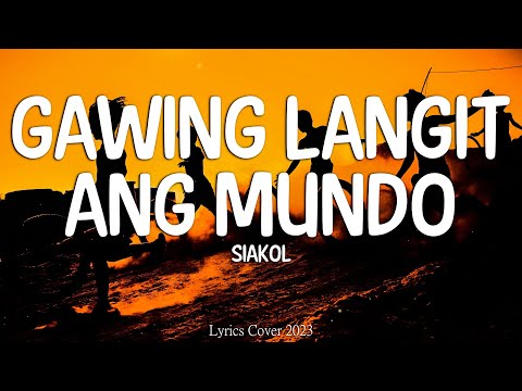 Siakol - Gawing Langit Ang Mundo (Lyrics)