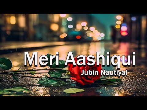 Hindi songs - Meri Aashiqui - Jubin nautiyal love songs 2024