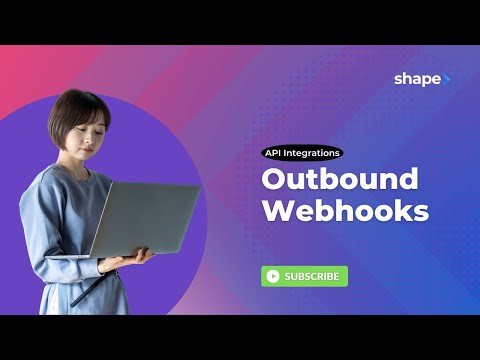 Using Outbound Webhooks in Shape Software