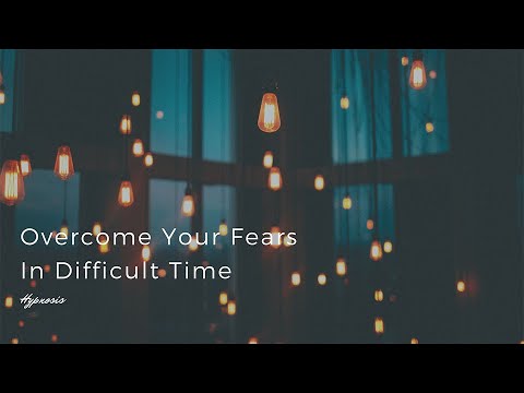 Hypnosis - Overcome your fears in difficult time