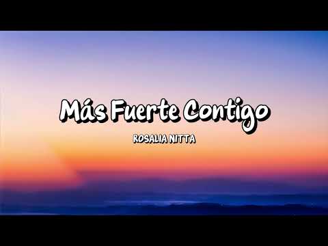 Rosalia Nitta - Más Fuerte Contigo (Letra)