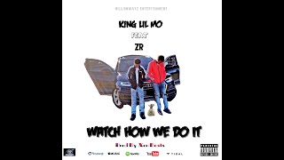 King Lil Mo Feat ZR - Watch How We Do It (Official Audio)