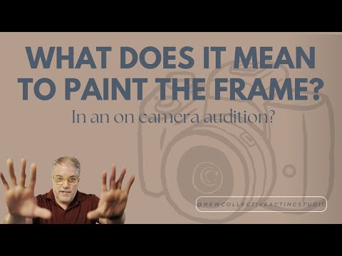 What Does It Mean To Paint The Frame In An On Camera Audition?