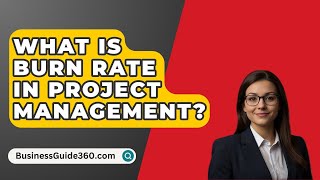 What Is Burn Rate In Project Management? - BusinessGuide360.com