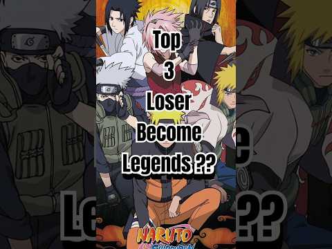 Top 3 loser Become Legends  #naruto #viral #reel