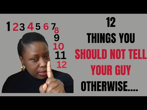 12 THINGS YOU SHOULD NOT TELL TO ANY MAN THAT LOVES YOU OR ANY MAN THAT YOU LOVE, OTHERWISE..