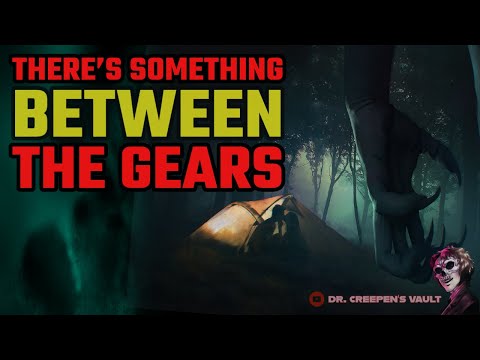 There’s Something between the Gears | ONE OF THE WEIRDEST EVER HORROR STORIES