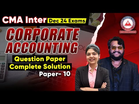 CMA Inter Dec 2024 Exams Paper 10- Corporate Accounting Paper Solution!