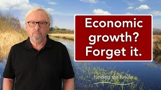 Economic growth? Forget it.