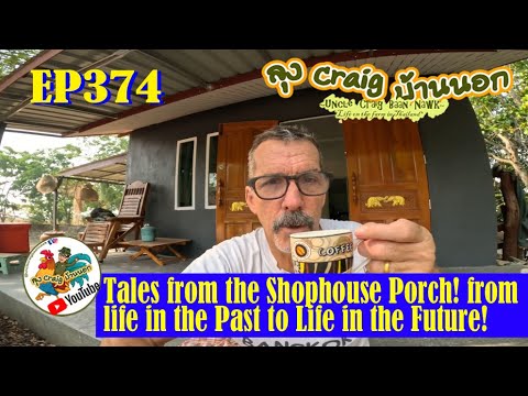 EP374 Tales from the Shophouse Porch! from Life in the Past to Life in the Future!