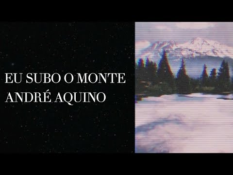 Eu Subo O Monte (Espontâneo) - André Aquino