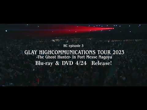 HC episode3 -GLAY HIGHCOMMUNICATIONS TOUR 2023 -The Ghost Hunter- in Port Messe Nagoya- digest