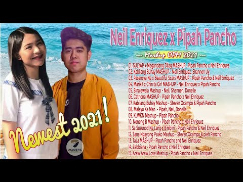 Neil Enriquez x Pipah Pancho Nonstop Mashup Trending OPM Songs 2021-  Hits Latest Pinoy Mashup 2021