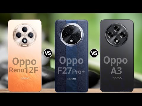 Oppo Reno 12 F 5G Vs Oppo F27 pro plus 5G Vs Oppo A3 5G